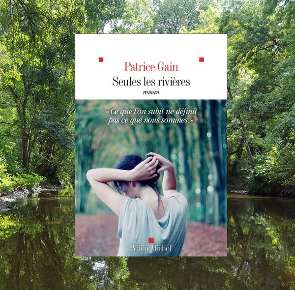 Grâce à un jury : Seules les rivières de Patrice Gain&nbsp;❤️